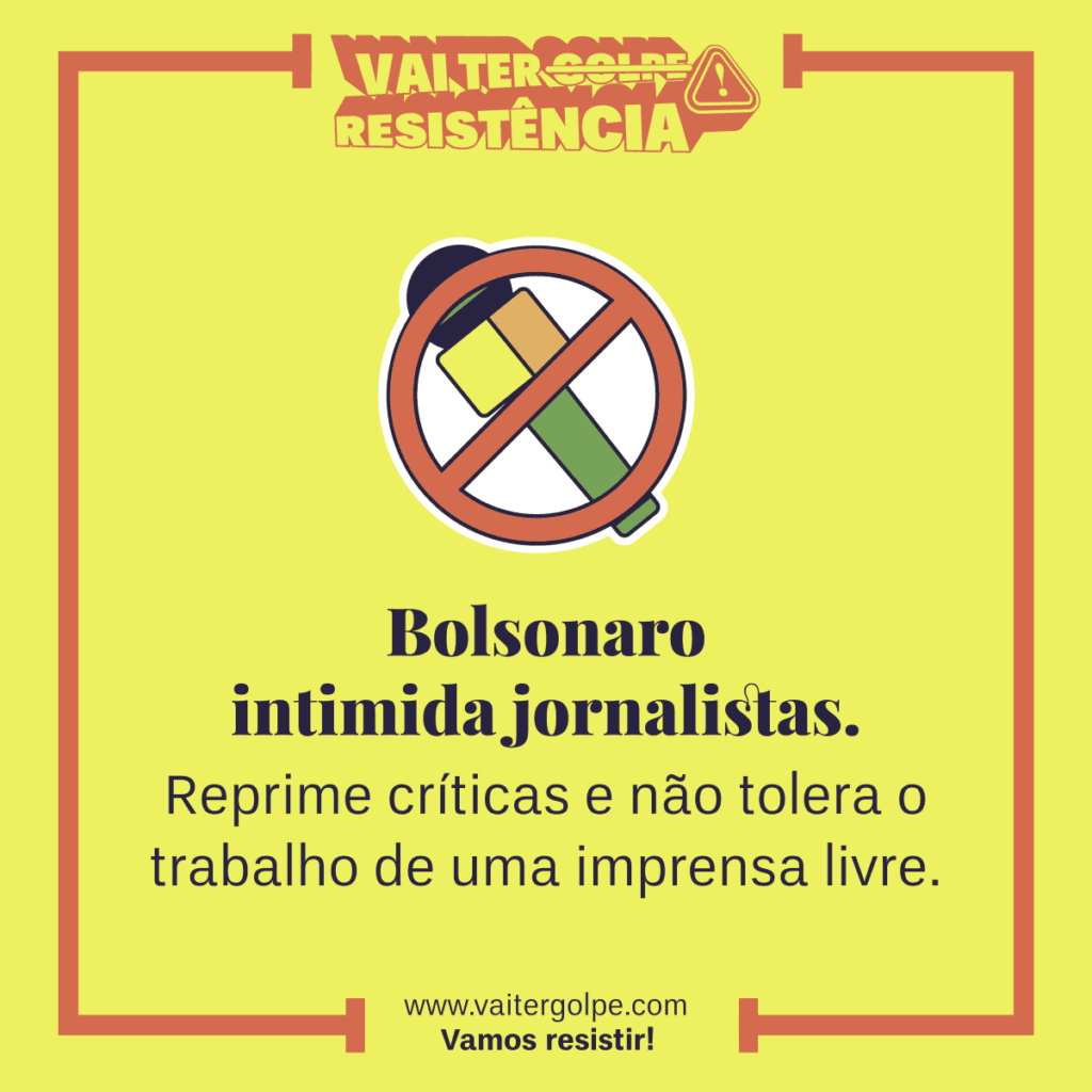 Bolsonaro intimida jornalistas. Reprime críticas e não tolera o trabalho de uma imprensa livre.